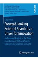 Forward-looking External Search as a Driver for Innovation: An Empirical Analysis of the Value Contribution of Different Search Strategies for Corporate Foresight(Forschungs-/Entwicklungs-/Innovations-Management)