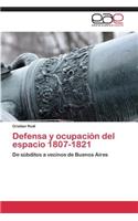 Defensa y ocupación del espacio 1807-1821
