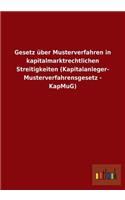 Gesetz über Musterverfahren in kapitalmarktrechtlichen Streitigkeiten (Kapitalanleger- Musterverfahrensgesetz - KapMuG): (German)