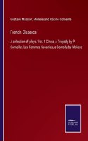 French Classics: A selection of plays. Vol. 1 Cinna, a Tragedy by P. Corneille. Les Femmes Savanies, a Comedy by Moliere