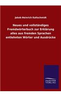 Neues und vollständiges Fremdwörterbuch zur Erklärung alles aus fremden Sprachen entlehnten Wörter und Ausdrücke