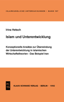 Islam Und Unterentwicklung: Konzeptionelle Ansätze Zur Überwindung Der Unterentwicklung in Islamischen Wirtschaftstheorien. Das Beispiel Iran(157 Islamkundliche Untersuchungen)