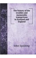 The History of the Troubles and Memorable Transactions in Scotland and England