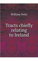 Tracts Chiefly Relating to Ireland