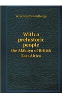 With a prehistoric people the Akikuyu of British East Africa