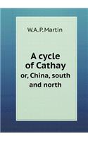 A Cycle of Cathay Or, China, South and North