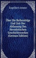 Uber Die Reihenfolge Und Zeit Der Abfassung Des Herodotischen Geschichtswerkes (German Edition)