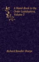 Hand-Book to the Order Lepidoptera, Volume 3