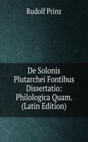 De Solonis Plutarchei Fontibus Dissertatio: Philologica Quam. (Latin Edition)