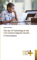 The Use of Technology in the 21st Century Nigerian Church