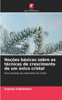 Noções básicas sobre as técnicas de crescimento de um único cristal