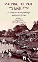 Mapping The Path To Maturity: A Connected History of Bengal and the North-East