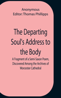 The Departing Soul'S Address To The Body A Fragment Of A Semi-Saxon Poem, Discovered Among The Archives Of Worcester Cathedral