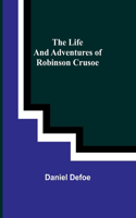 Life and Adventures of Robinson Crusoe