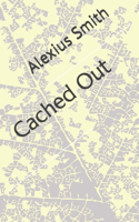 Cached Out