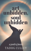 Art Unbidden, Soul Unhidden