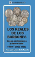 Reales de Los Borbones. Cecas Peninsulares Y Americanas