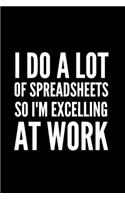 I Do A Lot Of Spreadsheets So I'm Excelling At Work: funny gift for office colleagues, gift for coworkers, perfect funny gift for employee..