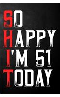 So Happy I'm 51 Today
