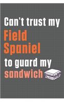 Can't trust my Field Spaniel to guard my sandwich: For Field Spaniel Dog Breed Fans