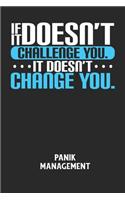 IF IT DOESN'T CHALLENGE YOU. IT DOESN'T CHANGE YOU. - Panik Management