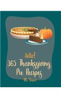 Hello! 365 Thanksgiving Pie Recipes: Best Thanksgiving Pie Cookbook Ever For Beginners [Book 1](1 Thanksgiving Pie Recipes)