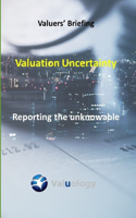 Valuation Uncertainty: Reporting the unknowable