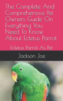 The Complete And Comprehensive Pet Owners Guide On Everything You Need To Know About Ecletus Parrot: Ecletus Parrot As Pet