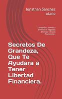 Secretos De Grandeza, Que Te Ayudara a Tener Libertad Financiera.
