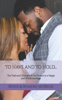 To Have and To Hold: The Trials and Triumphs in the Pursuit to a Happy and Whole Marriage