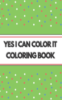 Yes I Can Color It: Coloring Book