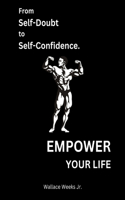 From Self-Doubt To Self-Confidence.: Empower Your Life.