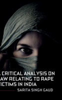 A Critical Analysis On Law Relating To Rape Victims In India