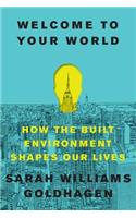 Welcome to Your World: How the Built Environment Shapes Our Lives