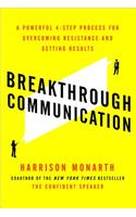 Breakthrough Communication: A Powerful 4-Step Process for Overcoming Resistance and Getting Results