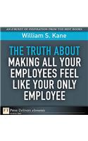 Truth About Making All Your Employees Feel Like Your Only Employee, The
