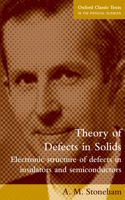 Theory of Defects in Solids: Electronic Structure of Defects in Insulators and Semiconductors(Oxford Classic Texts in the Physical Sciences)