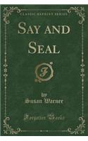 Say and Seal (Classic Reprint)