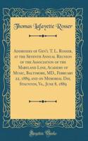 Addresses of Gen'l T. L. Rosser, at the Seventh Annual Reunion of the Association of the Maryland Line, Academy of Music, Baltimore, MD., February 22, 1889, and on Memorial Day, Staunton, Va., June 8, 1889 (Classic Reprint)