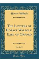 The Letters of Horace Walpole, Earl of Orford, Vol. 4 of 9 (Classic Reprint)