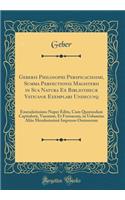 Geberis Philosophi Perspicacissimi, Summa Perfectionis Magisterii in Sua Natura Ex Bibliothecæ Vaticanæ Exemplari Undecunq: Emendatissimo Nuper Edita, Cum Quorundam Capitulor?, Vasorum, Et Fornacum, in Uolumine Aliàs Mendosissimè Impresso Omissorum