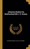 Johannes Brahms Im Briefwechsel Mit J. O. Grimm