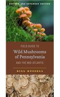 Field Guide to Wild Mushrooms of Pennsylvania and the Mid-Atlantic