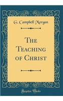 The Teaching of Christ (Classic Reprint)