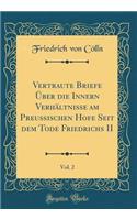Vertraute Briefe Über die Innern Verhältnisse am Preußischen Hofe Seit dem Tode Friedrichs II, Vol. 2 (Classic Reprint)