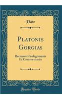 Platonis Gorgias: Recensuit Prolegomenis Et Commentariis (Classic Reprint)