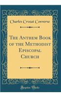 The Anthem Book of the Methodist Episcopal Church (Classic Reprint)