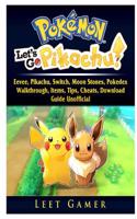 Pokemon Lets Go, Eevee, Pikachu, Switch, Moon Stones, Pokedex, Walkthrough, Items, Tips, Cheats, Download, Guide Unofficial