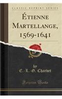 Ã?tienne Martellange, 1569-1641 (Classic Reprint)