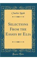 Selections From the Essays by Elia (Classic Reprint)
